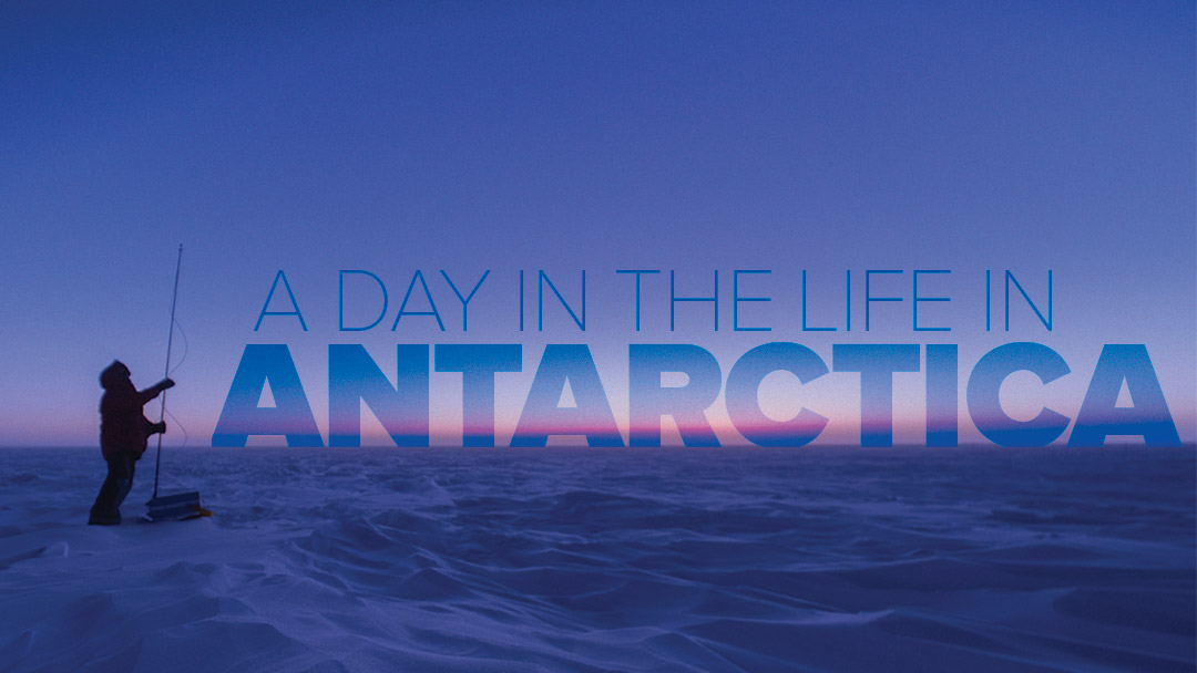 antarctica-header Photo illustration: text says A Day in the Life in Antarctica