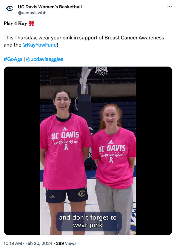 Tweet from UC Davis women’s basketball team shows two students wearing pink shirts. Tweet text says: 𝐏𝐥𝐚𝐲 𝟒 𝐊𝐚𝐲 🎀 This Thursday, wear your pink in support of Breast Cancer Awareness and the @KayYowFund ! #GoAgs | @ucdavisaggies. Caption on video says: "and don't forget to wear pink"