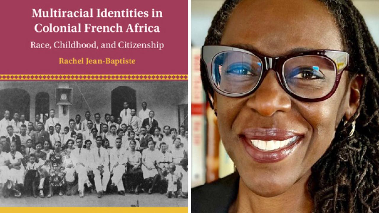 Rachel Jean-Baptiste headshot, UC CDavis faculty, and "Multiracial Identities in Colonial West Africa" book cover