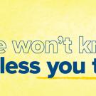Yellow banner with text: "We won't know unless you tell us!"
